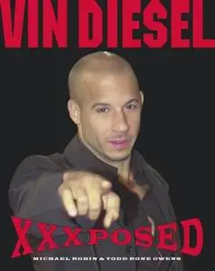 «Vin Diesel XXXposed» by Michael Robin,Todd Rone Owens