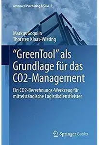 "GreenTool" als Grundlage für das CO2-Management: Ein CO2-Berechnungs-Werkzeug für mittelständische Logistikdienstleister