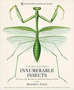 Innumerable Insects: The Story of the Most Diverse and Myriad Animals on Earth