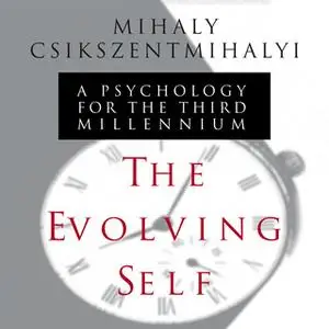 «The Evolving Self: A Psychology for the Third Millennium» by Mihaly Csikszentmihalyi