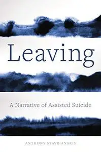 Leaving: A Narrative of Assisted Suicide