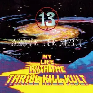 My Life With The Thrill Kill Kult - 13 Above The Night (1993)