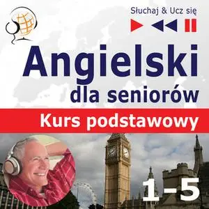 «Angielski dla seniorów. Kurs podstawowy – Słuchaj & Ucz się - Pakiet części 1-5» by Dorota Guzik