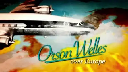 BBC - Orson Welles over Europe (2009)
