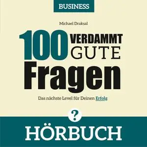 «100 Verdammt gute Fragen - Business: Das nächste Level für deinen Erfolg» by Michael Draksal