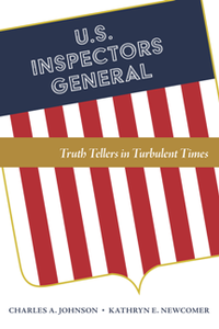 U.S. Inspectors General : Truth Tellers in Turbulent Times