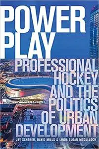 Power Play: Professional Hockey and the Politics of Urban Development