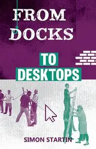 «From Docks to Desktops» by Simon Startin