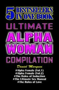 «Ultimate Alpha Woman Compilation: 5 Bestsellers In One Book» by Daniel Marques