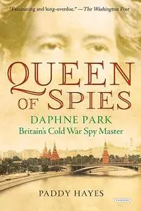 Queen of Spies: Daphne Park, Britain's Cold War Spy Master