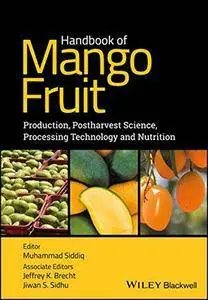 Handbook of Mango Fruit: Production, Postharvest Science, Processing Technology and Nutrition