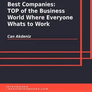 «Best Companies: TOP of the Business World Where Everyone Whats to Work» by Can Akdeniz, Introbooks Team