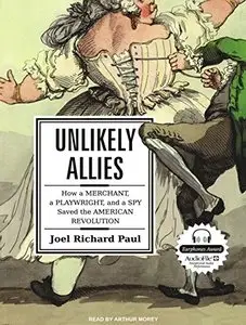 Unlikely Allies: How a Merchant, a Playwright, and a Spy Saved the American Revolution (Audiobook)