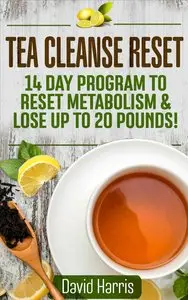 Tea Cleanse Reset: 14 Day Program to Reset Metabolism & Lose Up To 20 Pounds