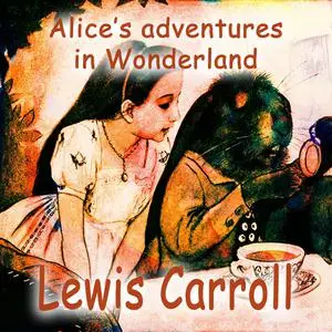 «Alice's Adventures in Wonderland» by Lewis Carroll