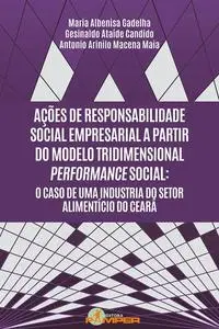 «Ações de responsabilidade social empresarial a partir do modelo tridimensional performance social» by Antonio Arinilo M