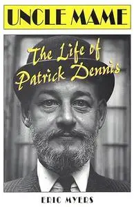 Uncle Mame: The Life of Patrick Dennis