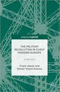 The Military Revolution in Early Modern Europe: A Revision