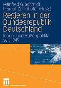 Regieren in der Bundesrepublik Deutschland: Innen- und Außenpolitik seit 1949