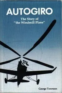 Autogiro. The Story of the "Windmill Plane"