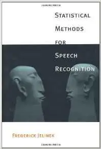 Statistical Methods for Speech Recognition (Language, Speech, and Communication) by Frederick Jelinek