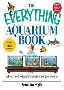 The Everything Aquarium Book: All You Need to Build the Acquarium of Your Dreams