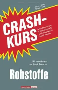 Crashkurs Rohstoffe: Geld verdienen mit Gold, Öl, Seltenen Erden & Co. Das Grundlagenwerk für Rohstoff-Investoren (repost)