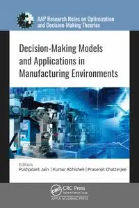 Decision-Making Models and Applications in Manufacturing Environments