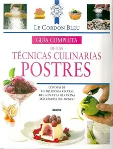 Postres. Guía completa de las técnicas culinarias (Le Cordon Bleu)