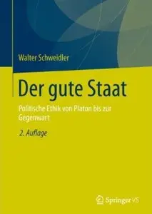 Der gute Staat: Politische Ethik von Platon bis zur Gegenwart (Auflage: 2)