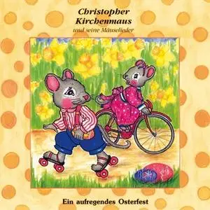 «Christopher Kirchenmaus und seine Mäuselieder - Band 19: Ein aufregendes Osterfest» by Ruthild Wilson