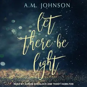 «Let There Be Light» by A.M. Johnson