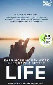 «Earn more Money Work less Have a better Life» by Simone Janson
