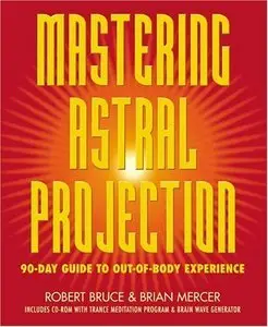 Mastering Astral Projection: 90-day Guide to Out-of-Body Experience (repost)
