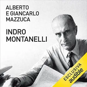 «Indro Montanelli» by Alberto Mazzuca, Giancarlo Mazzuca