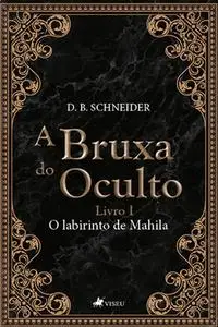 «A Bruxa do Oculto» by D.B. Schneider
