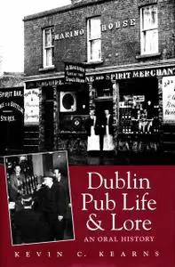 «Dublin Pub Life and Lore – An Oral History of Dublin’s Traditional Irish Pubs» by Kevin C.Kearns