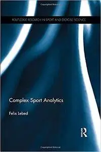 Complex Sport Analytics (Routledge Research in Sport and Exercise Science)