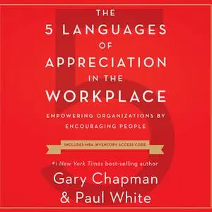 «The 5 Languages of Appreciation in the Workplace» by Gary Chapman,Paul White