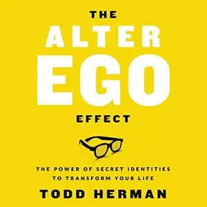 The Alter Ego Effect: Defeat the Enemy, Unlock Your Heroic Self, and Start Kicking Ass [Audiobook] (Repost)