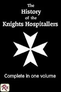 The History of the Knights Hospitallers of St John of Jerusalem, complete in 1 volume