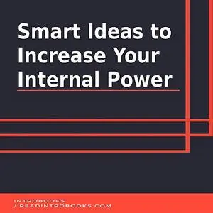 «Smart Ideas to Increase Your Internal Power» by IntroBooks