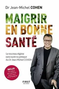 Jean-Michel Cohen, "Maigrir en bonne santé - le nouveau régime du Dr Jean-Michel Cohen"