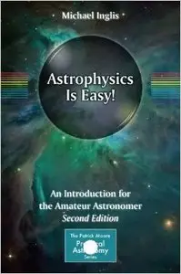 Astrophysics Is Easy!: An Introduction for the Amateur Astronomer, 2nd edition