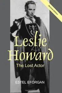 Leslie Howard: The Lost Actor (Revised Second Edition)
