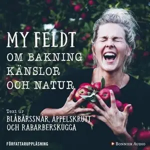 «Om bakning, känslor och natur : Text ur Blåbärssnår, äppelskrutt och rabarberskugga» by My Feldt