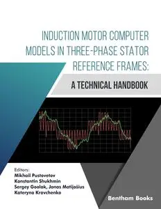 Induction Motor Computer Models in Three-Phase Stator Reference Frames: A Technical Handbook