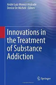 Innovations in the Treatment of Substance Addiction [Repost]