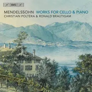 Christian Poltera & Ronald Brautigam - Mendelssohn: Works for Cello & Piano (2017)