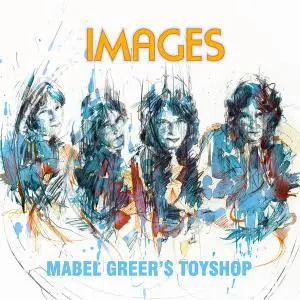 Mabel Greer's Toyshop - Images [EP] [Recorded 1967-1968] (2016)